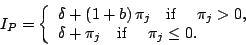 \begin{displaymath}
I_{P}=\left\{
\begin{array}[c]{l}
\delta+\left( 1+b\right) \...
...ta+\pi_{j}\quad\text{if \quad}\pi_{j}\leq0.
\end{array}\right.
\end{displaymath}